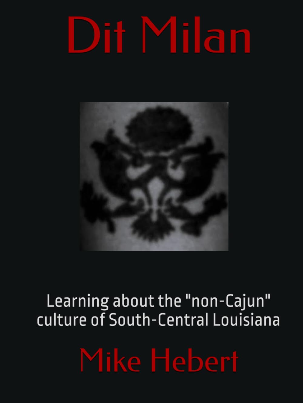 Dit Milan: Learning about the "non-Cajun" culture of South-Central Louisiana