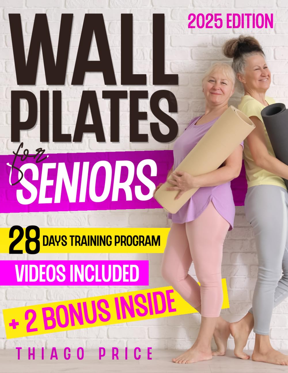 Wall Pilates for Seniors: The Ultimate Senior-Friendly Guide for Enhancing Balance, Mobility, and Weight Loss with Illustrated 10-Minute Daily Routines | Includes a 28-Day Training Program