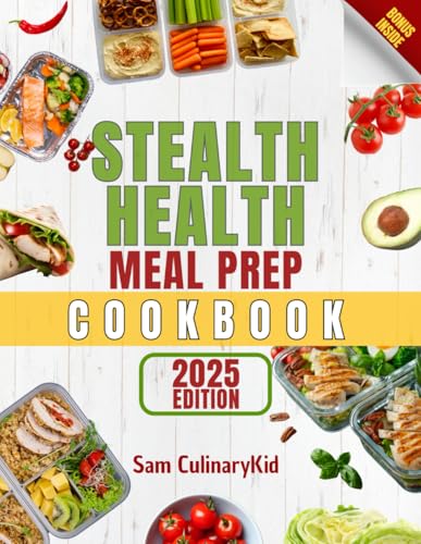 Stealth Health Meal Prep Cookbook: The Ultimate Guide to Healthy and Convenient Meal Prep (Smart Eating Series)