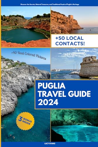 Puglia Travel Guide: Discover the Secrets, Natural Treasures, and Traditional Foods of Puglia&
