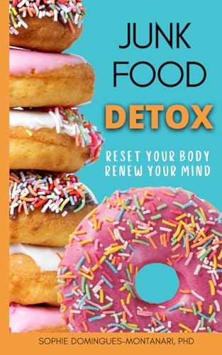 JUNK FOOD DETOX: Reset Your Body, Renew Your Mind (Smart Nutrition)