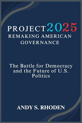 Project 2025: Remaking American Governance: The Battle for Democracy and the Future of U.S. Politics — used book cover