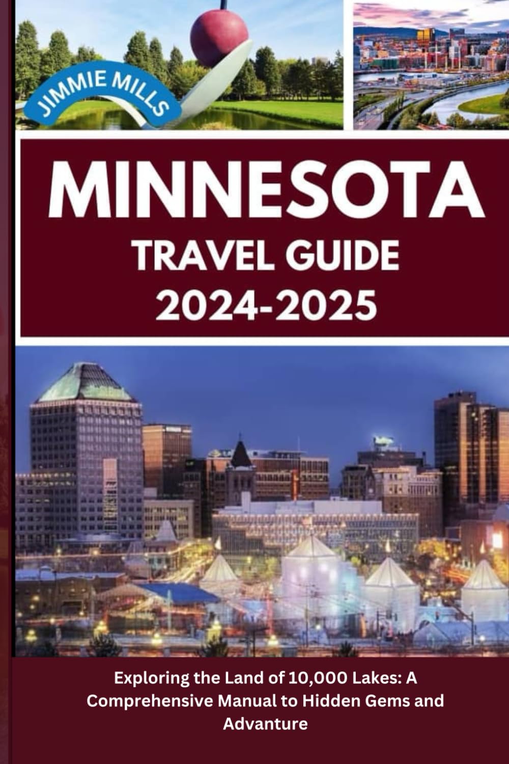 Minnesota Travel Guide 2024: Discover the Land of 10,000 Lakes: A Comprehensive Guide to Minnesota Hidden Gems, Adventure and Timeless Treasures
