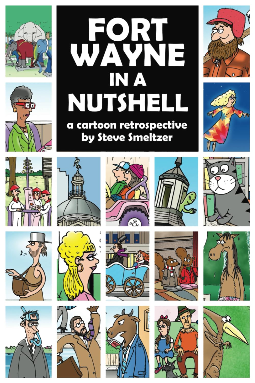 Fort Wayne in a Nutshell: A Cartoon Retrospective by Steve Smeltzer