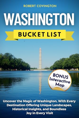 Washington Bucket List: Uncover the Magic of Washington, With Every Destination Offering Unique Landscapes, Historical Insights, and Boundless Joy in Every Visit