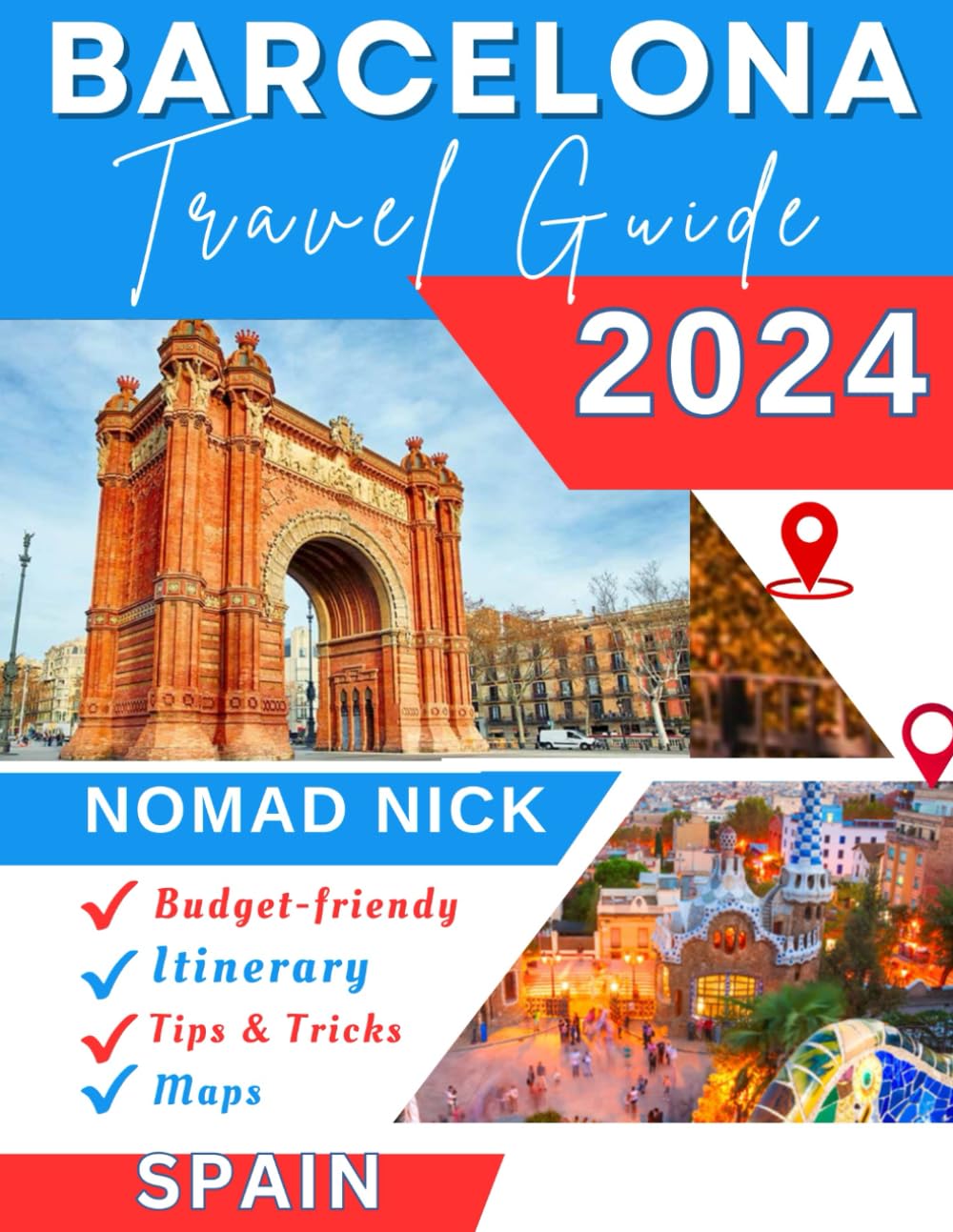 Barcelona Travel Guide (2024 Edition): Top Attractions and Must-Do Activities, Expertly Curated Itineraries, Easy-to-Follow Maps, Hidden Gems and Comprehensive Insider Tips