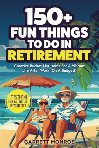 150+ Fun Things To Do In Retirement: Creative Bucket List Items For A Vibrant Life After Work (On A Budget!) + Tips to Find Fun Activities in Your City (Classic Gifts)