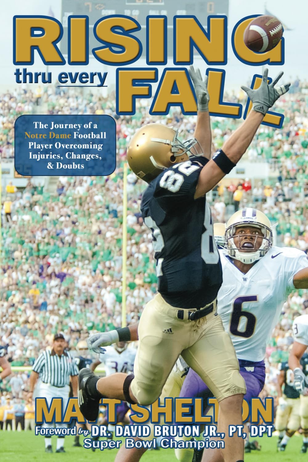 Rising thru every Fall: The Journey of a Notre Dame Football Player Overcoming Injuries, Changes, &amp; Doubts