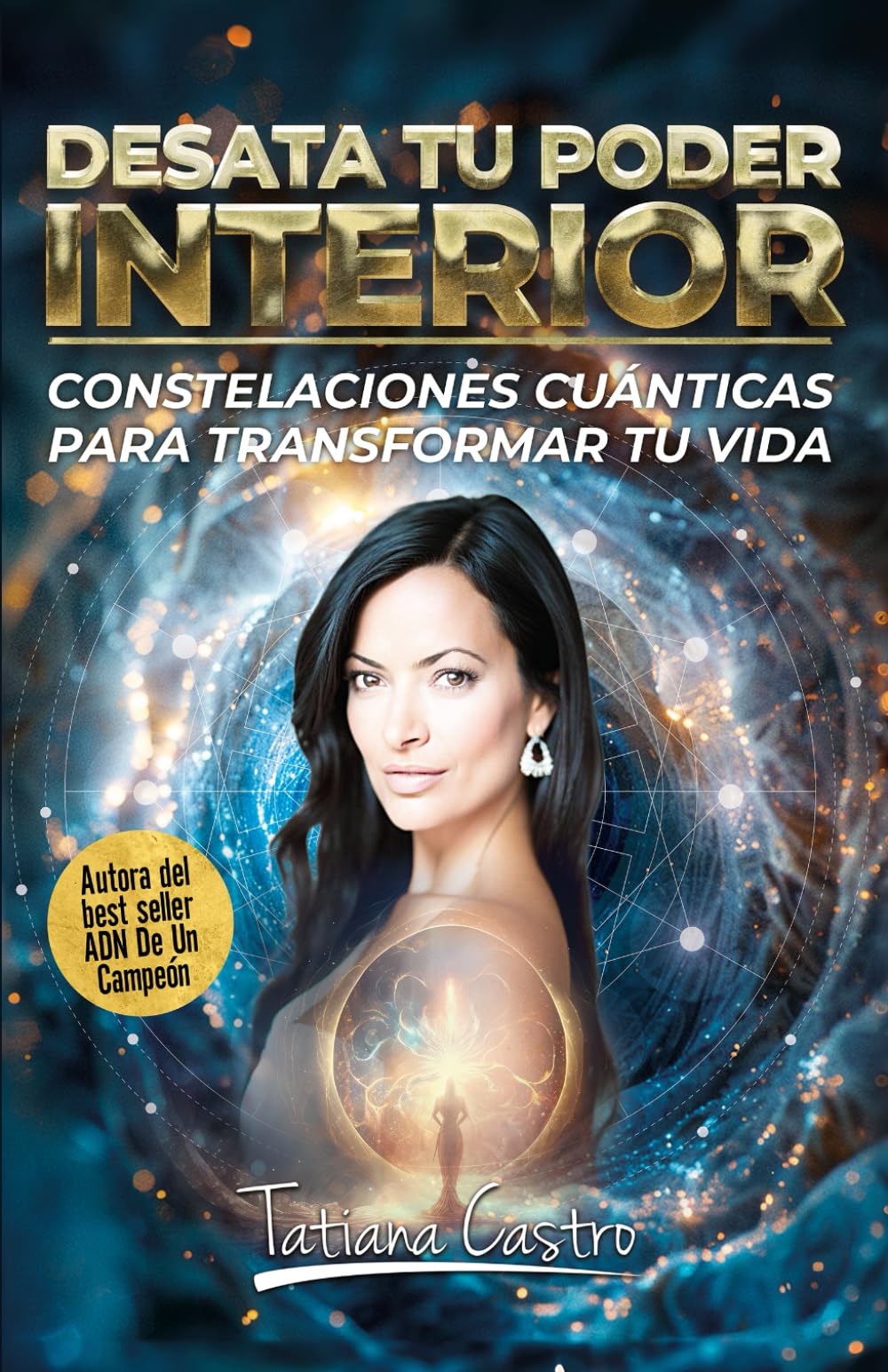 Desata Tu Poder Interior: Constelaciones Cuánticas Para Transformar Tu Vida (Spanish Edition)