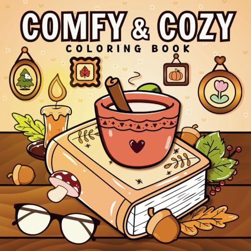 Comfy &amp; Cozy Coloring Book: Bold &amp; Easy, Simple &amp; Cute Pictures With Thick Lines Featuring Warm and Hygge-Inspired Designs For Stress Relief and Relaxation