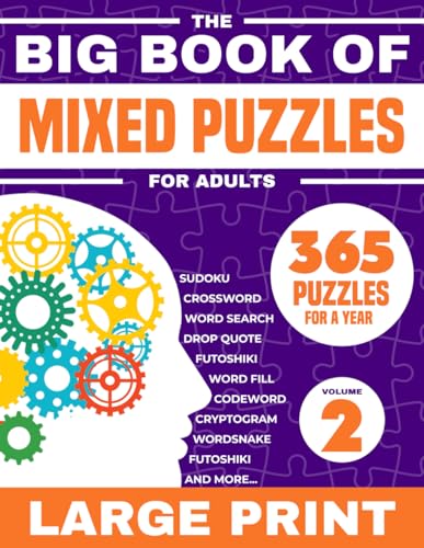 The Big Book Of Mixed Puzzles For Adults Volume 2: 365 Puzzles For a Year. Relaxing and Fun Large Print Variety Activity Book For Adults with 21 Types ... Mazes and more. (Variety Puzzles For Adults)