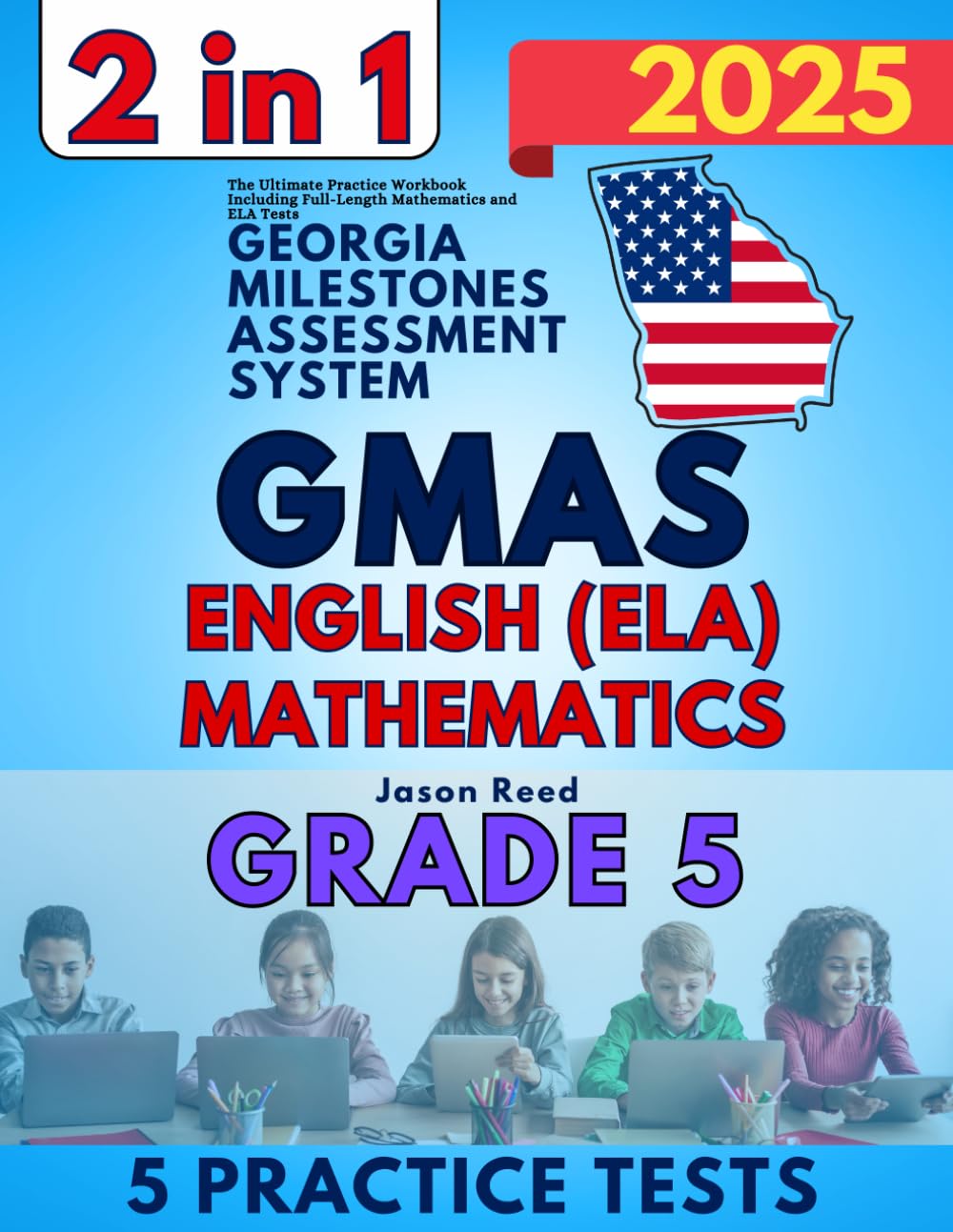 Georgia Milestones Assessment System (GMAS) Test Prep Grade 5: The Ultimate Practice Workbook for Mathematics and English Language Arts Literacy (ELA) Including Full-Length Tests