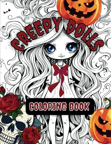 Creepy Dolls Coloring Book: It Is Full of Fun, Spooky, and Cozy Halloween Designs for Teens and Adults Who Love Fantasy and Scary Adventures.