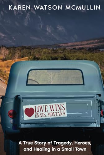 Love Wins: A True Story of Tragedy, Heroes, and Healing in Small town Montana