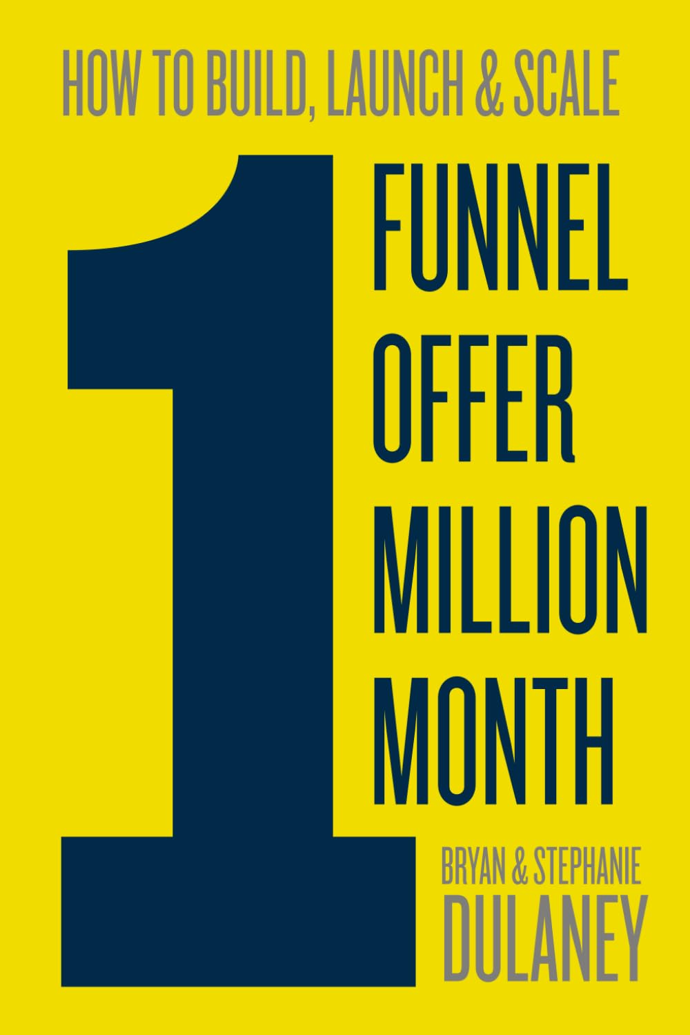 HOW TO BUILD, LAUNCH &amp; SCALE 1 FUNNEL &amp; 1 OFFER THAT GENERATES $1 MILLION IN JUST ONE MONTH — used book cover