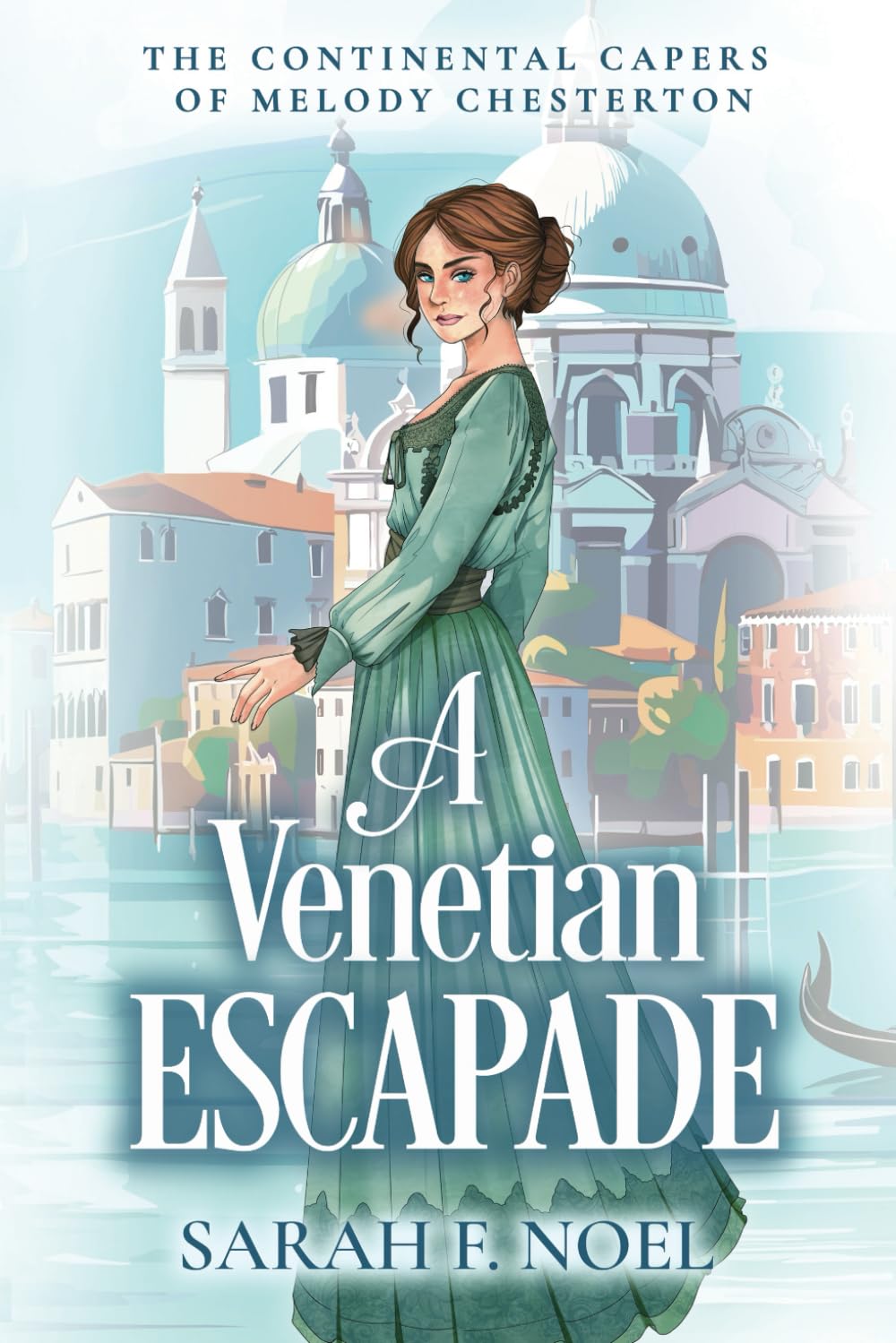 A Venetian Escapade: A Historical Romance Mystery (The Continental Capers of Melody Chesterton)