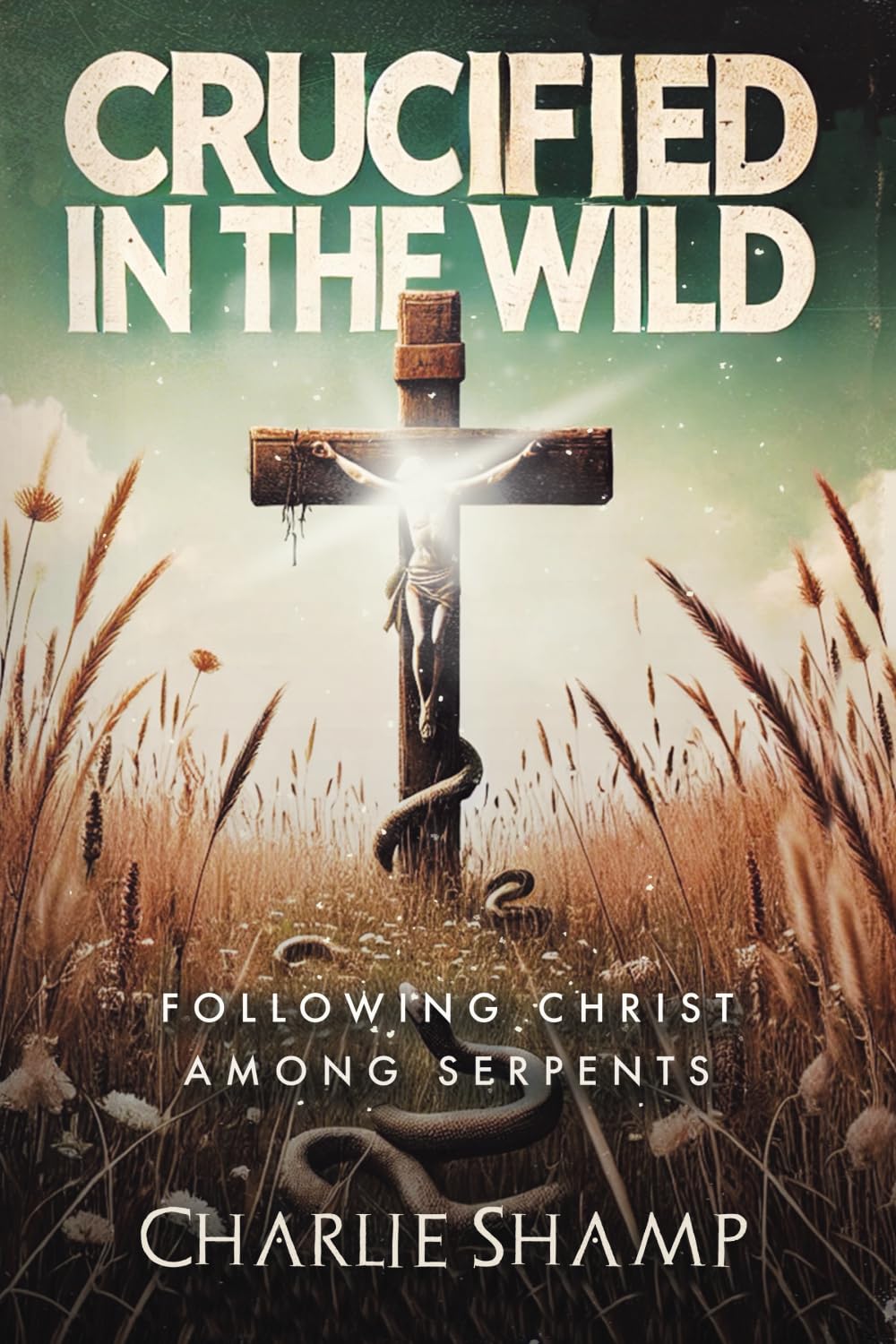 Crucified in the Wild: Following Christ Among Serpents