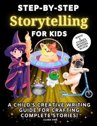 Step-by-Step Storytelling for Kids: A Child’s Creative Writing Guide for Crafting Complete Stories!