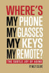 WHERE’S MY PHONE, MY GLASSES, MY KEYS, MY REMOTE? — used book cover