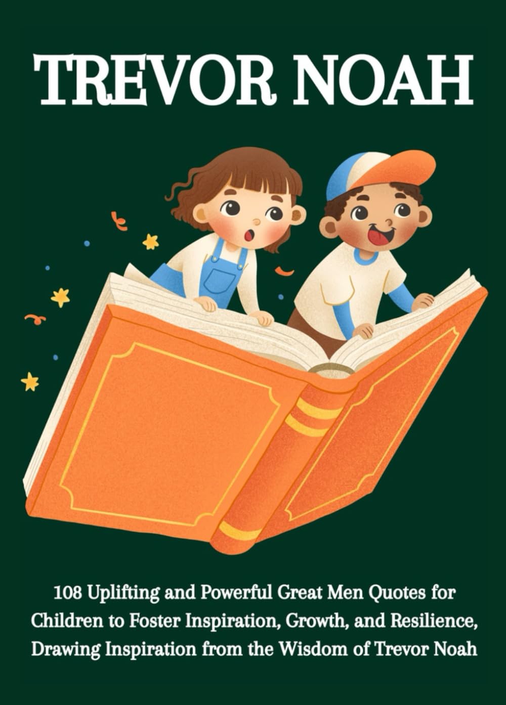 Trevor Noah: 108 Uplifting and Powerful Great Men Quotes for Children to Foster Inspiration, Growth, and Resilience, Drawing Inspiration from the Wisdom of Trevor Noah — used book cover