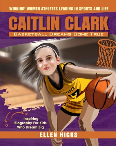 Caitlin Clark: Basketball Dreams Come True (Inspiring Biography For Kids Who Dream Big) — used book cover