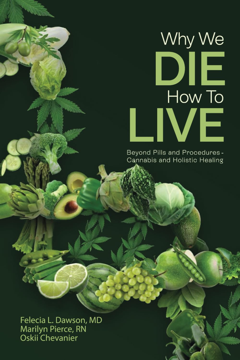 Why We DIE, How To LIVE: Beyond Pills and Procedures - Cannabis and Holistic Healing