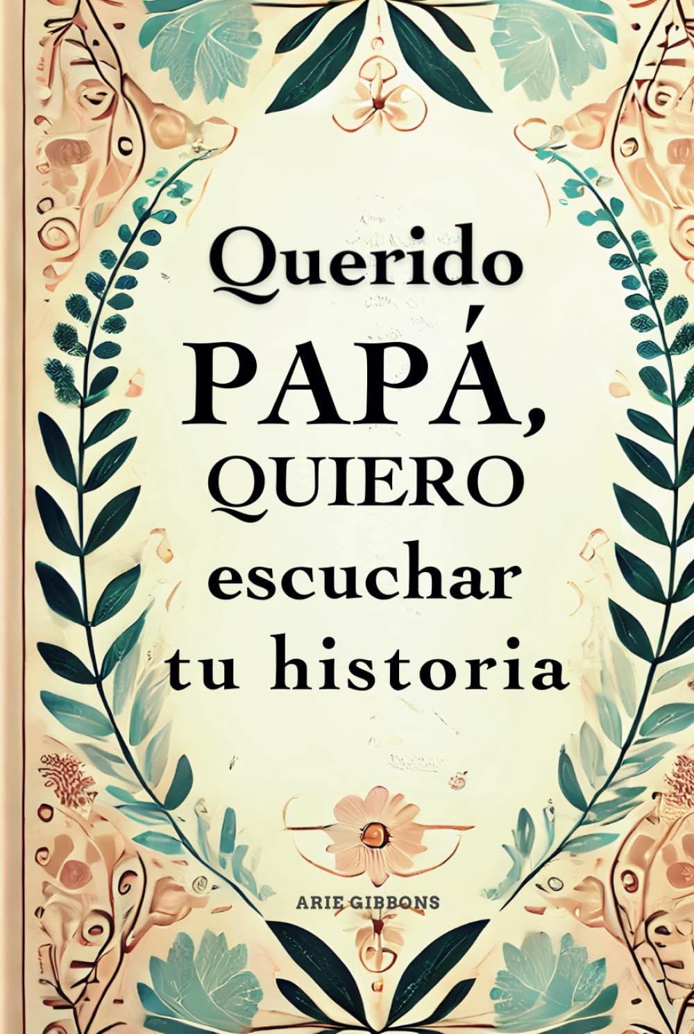 Querido papá, quiero escuchar tu historia: Un diario de recuerdos con 300 preguntas para documentar momentos entrañables e inspirar historias (Spanish Edition)