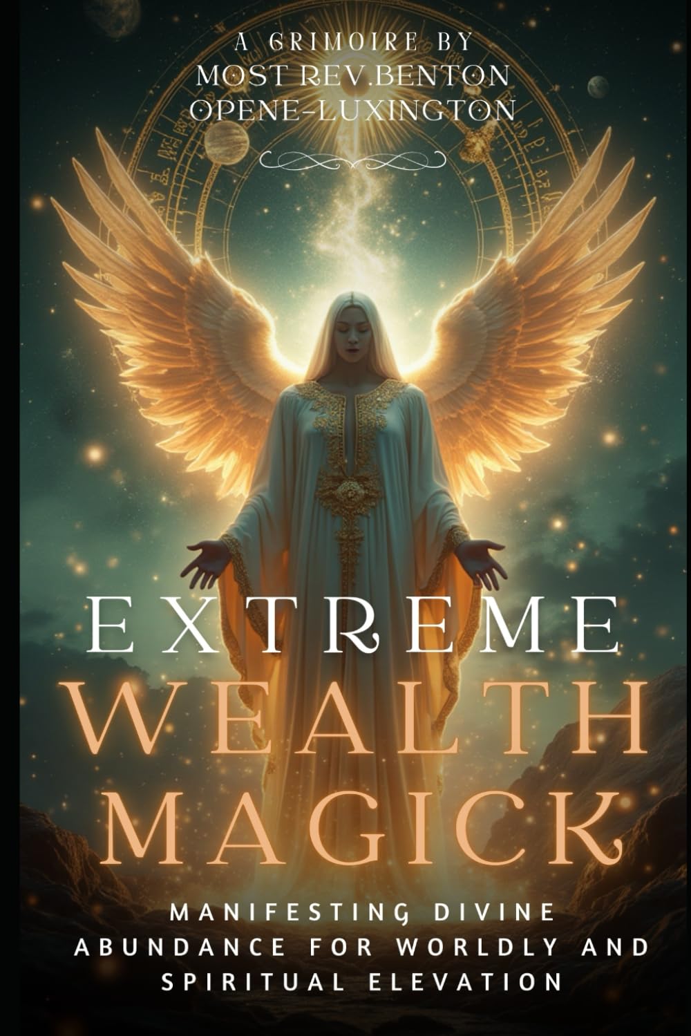 Extreme Wealth Magick: Manifesting Divine Abundance for Worldly and Spiritual Elevation (The Path of Divine Alchemy)