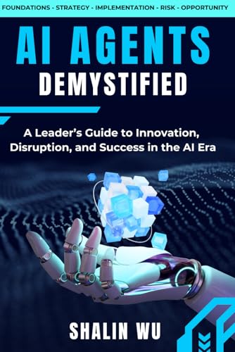 AI Agents Demystified: A Leader’s Guide to Innovation, Disruption, and Success in the AI Era