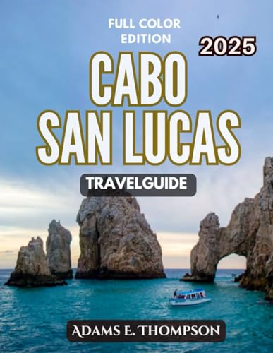 Cabo San Lucas Travel Guide: Discover the Best Beaches, Nightlife, and Activities in Mexico’s Coastal Paradise