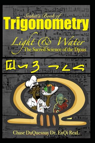 Seshet’s book of Trigonometry: Sacred Science of the Djous: Light &amp; Water (TRUE &amp; LIVING KEMETIC SCIENCE)