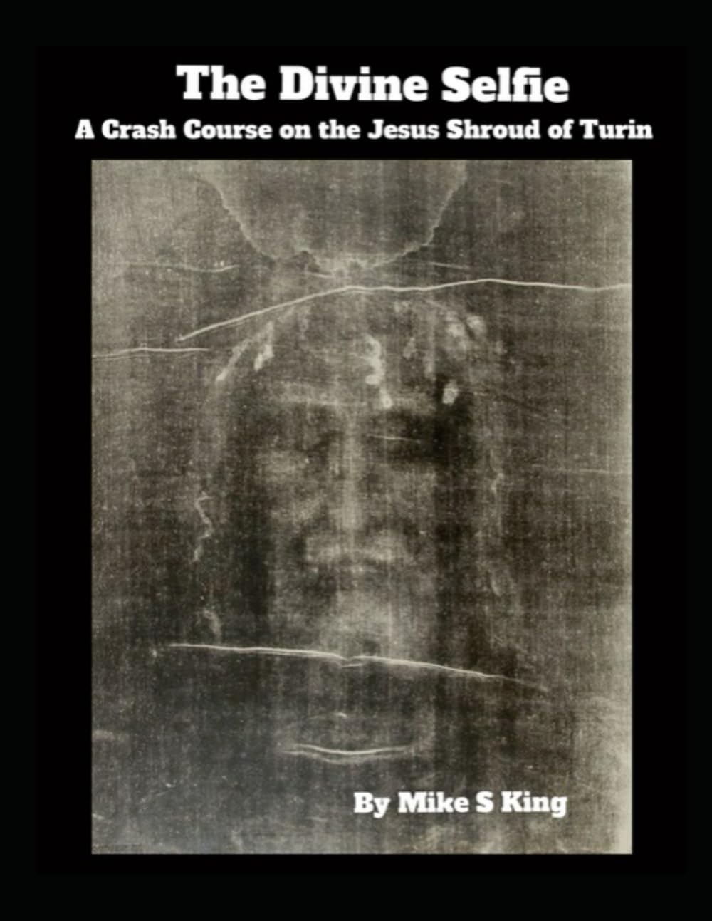 The Divine Selfie: A Crash Course on the Jesus Shroud of Turin