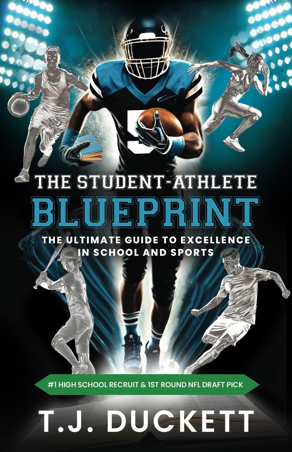 The Student-Athlete Blueprint: The Ultimate Guide To Excellence in School and Sports