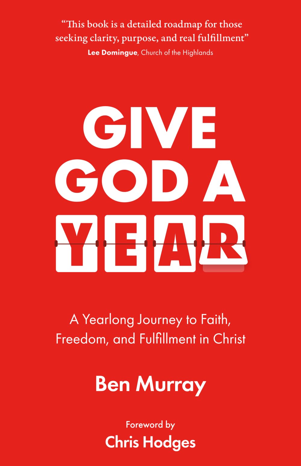 Give God A Year: A Yearlong Journey to Faith, Freedom, and Fulfillment in Christ