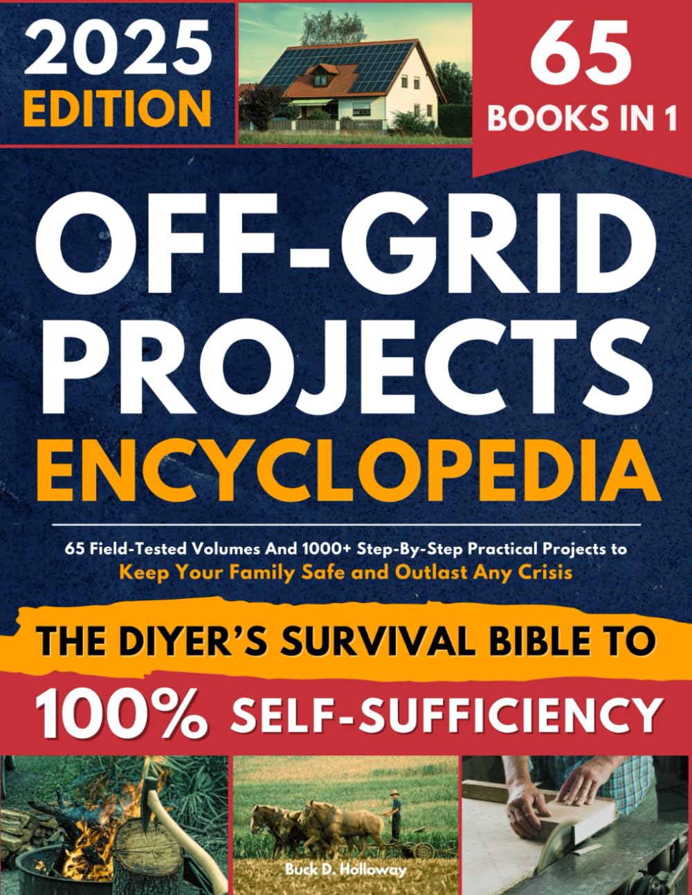 Off-Grid Projects Encyclopedia • The DIYer’s Survival Bible To 100% Self-Sufficiency: 65 Field-Tested Volumes And 1000+ Step-By-Step Practical Projects to Keep Your Family Safe and Outlast Any Crisis