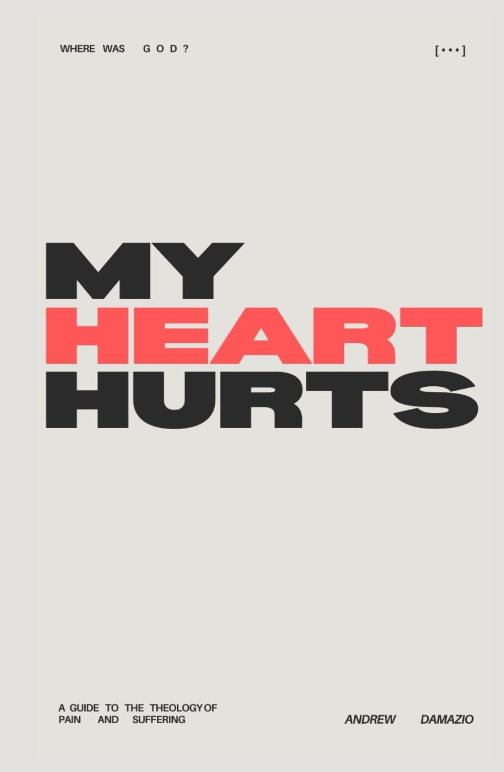 My Heart Hurts: a guide to the theology of pain and suffering