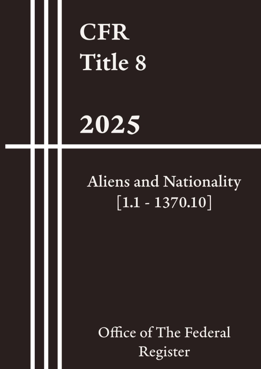 CFR Title 8 - Aliens and Nationality [1.1 - 1370.10] 2025 — used book cover