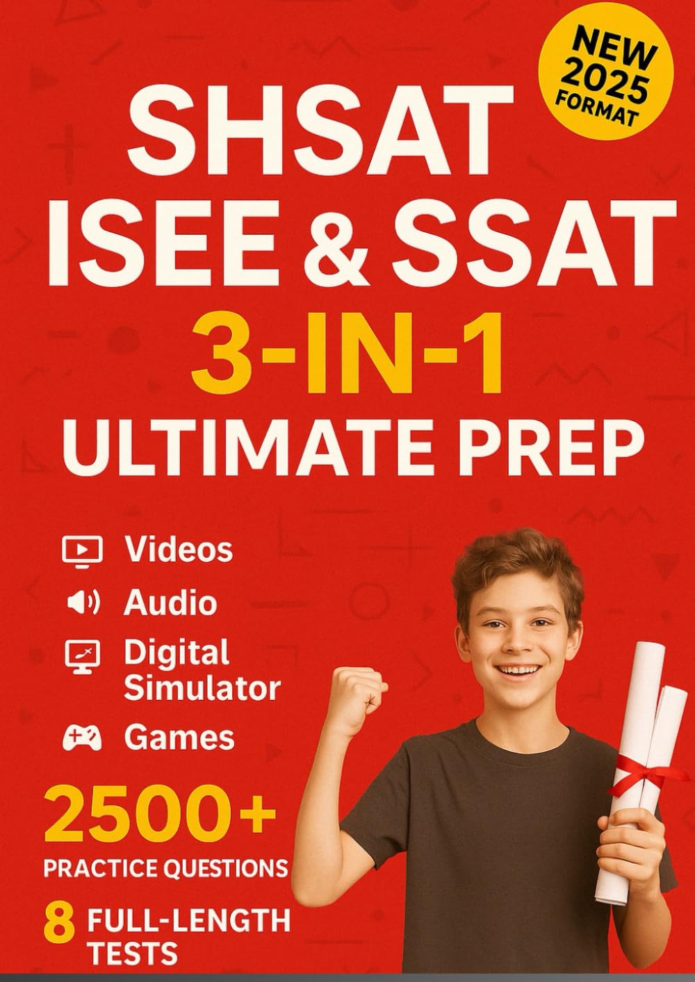 SHSAT, ISEE &amp; SSAT 3-in-1 Ultimate Prep [2025]: Crush Your High School Admissions Exam in 6 Weeks with 2500+ Questions [INCLUDES: Videos, Audio, Digital Simulator, Games, Flashcards &amp; Study Plans]