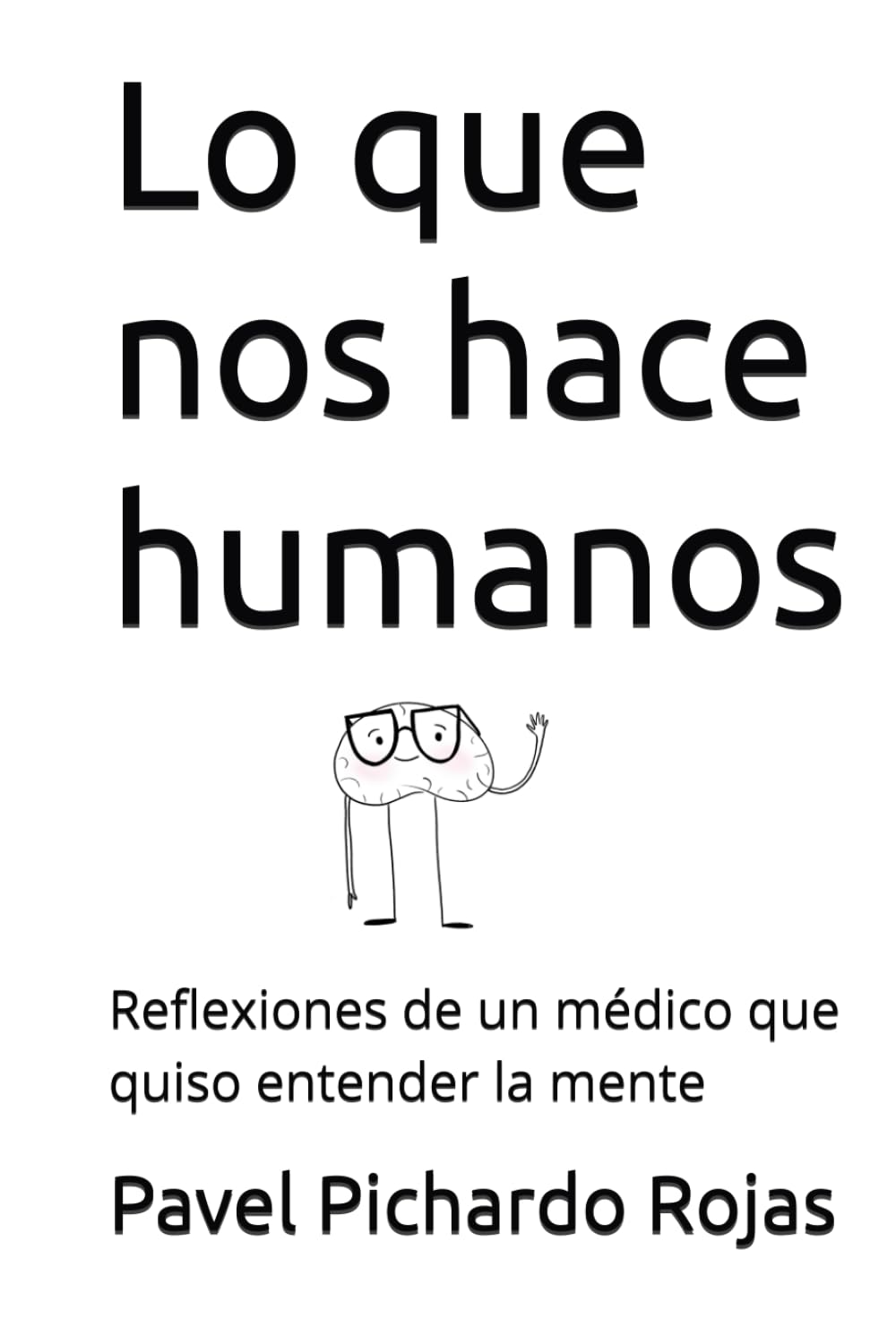 Lo que nos hace humanos: Reflexiones de un médico que quiso entender la mente (Spanish Edition)