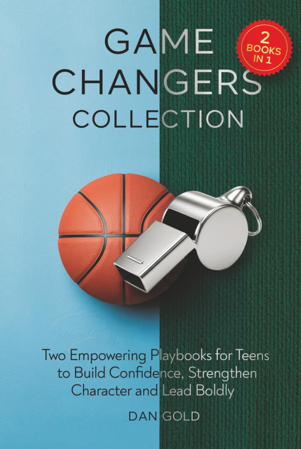 Game Changers Collection: Two Empowering Playbooks for Teens to Build Confidence, Strengthen Character and Lead Boldly