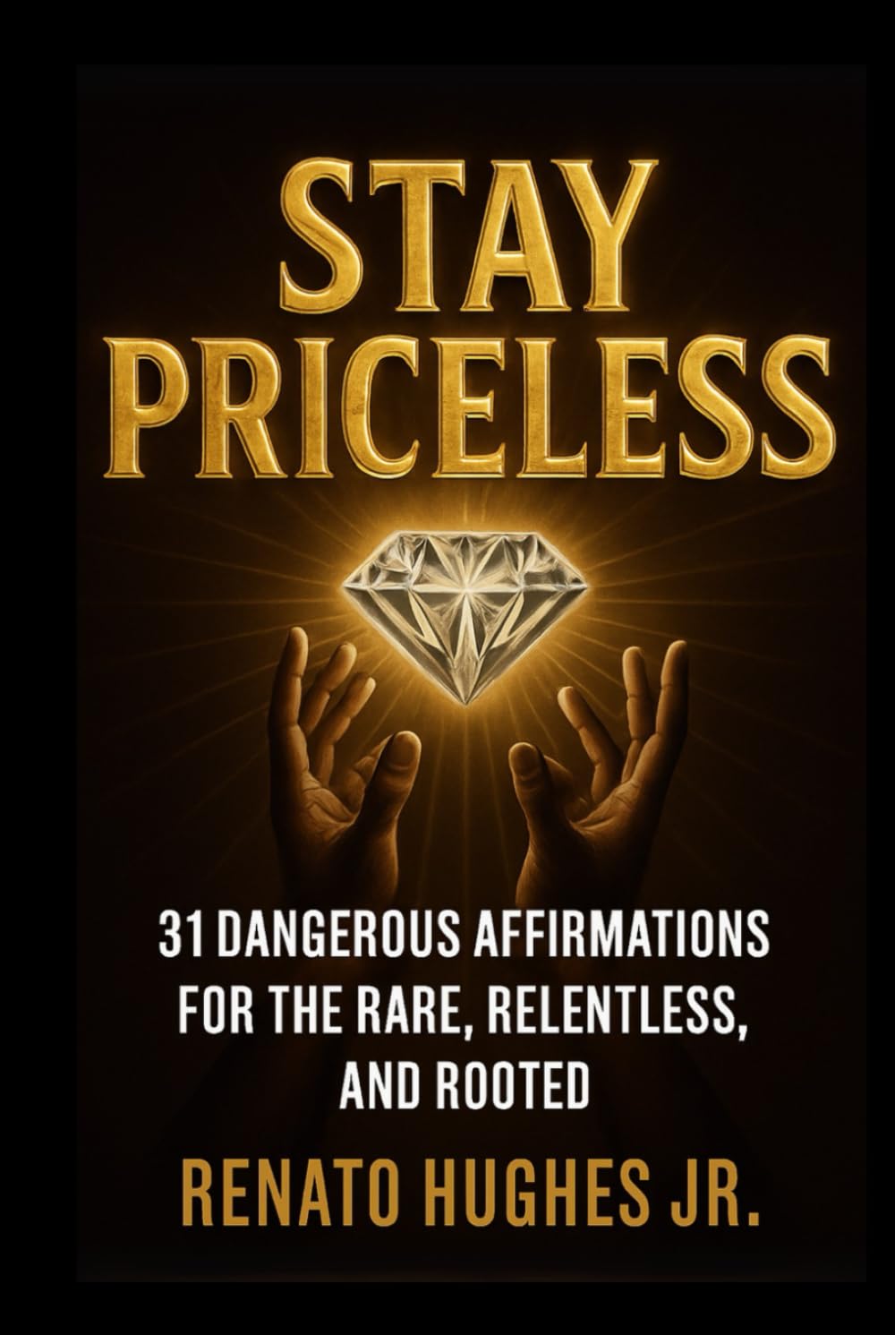 Stay Priceless: 31 Dangerous Affirmations for the Rare, Relentless and Rooted