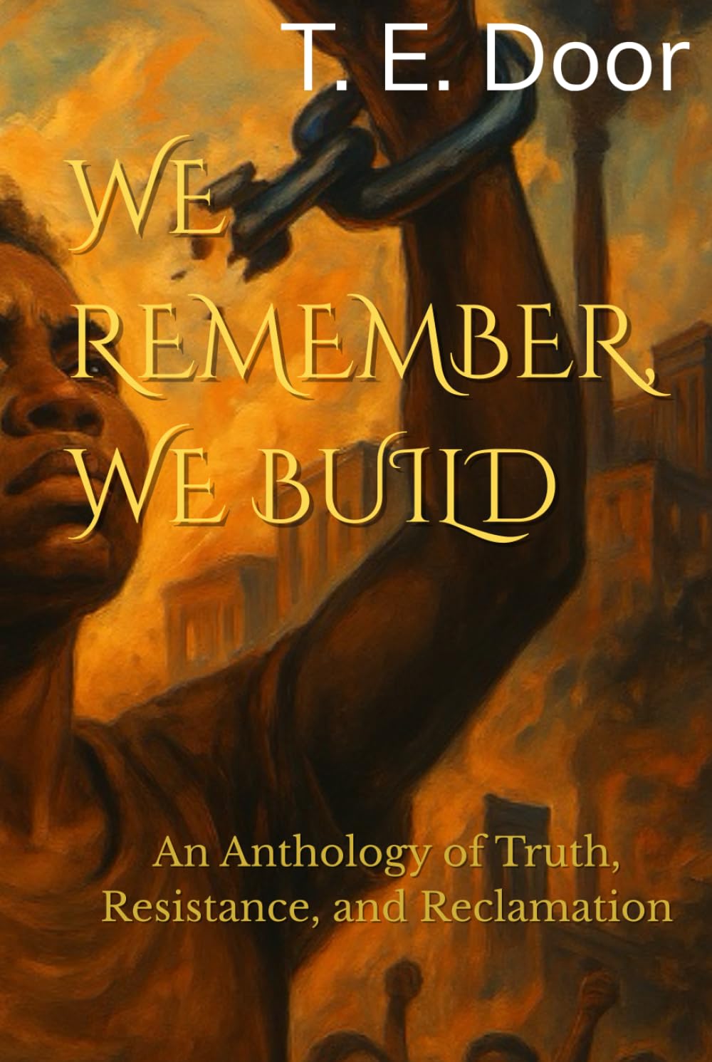We Remember, We Build: An Anthology of Truth, Resistance, and Reclamation