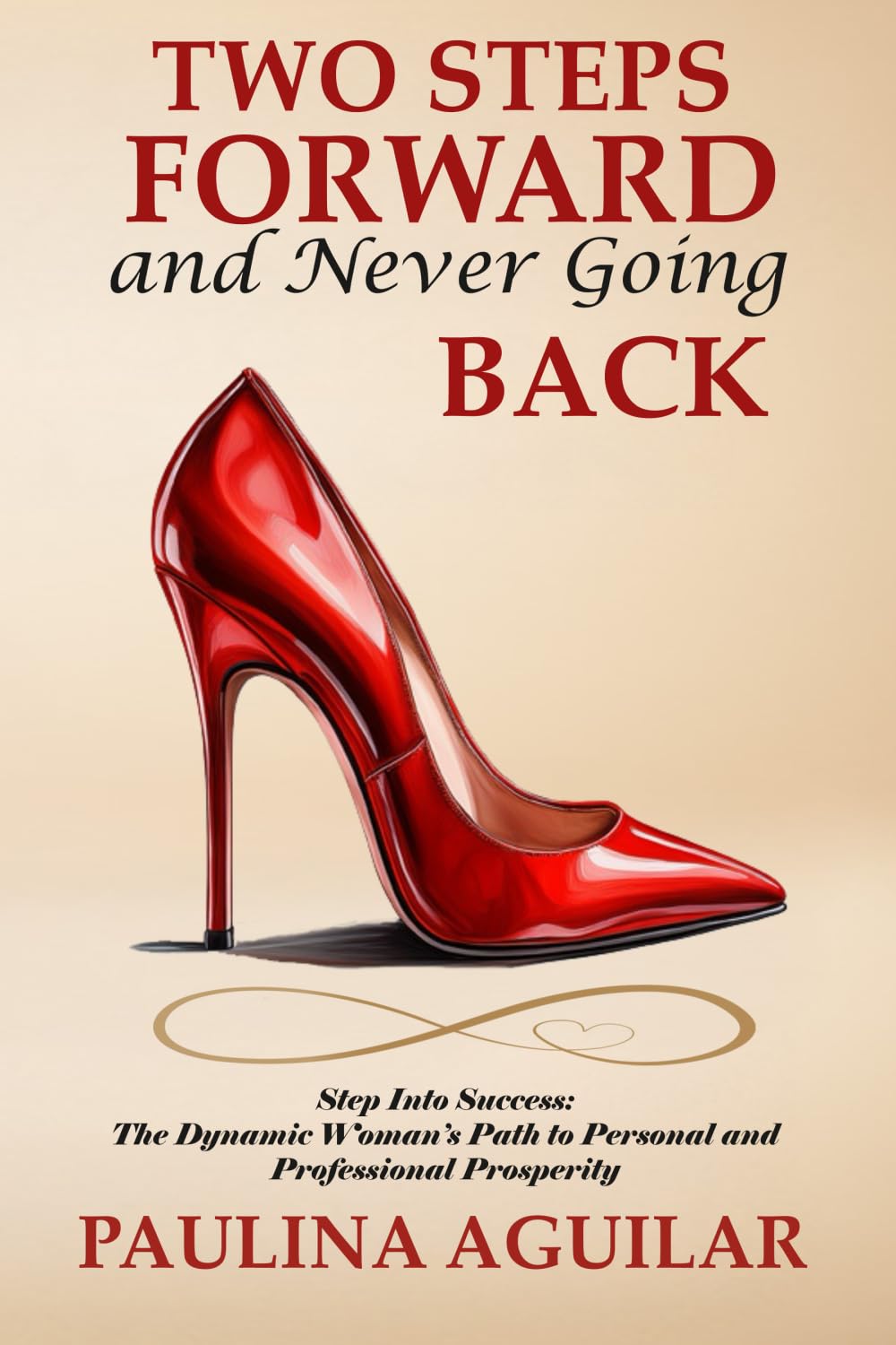Two Steps Forward and Never Going Back: Step Into Success: The Dynamic Women’s Path to Personal and Professional Prosperity