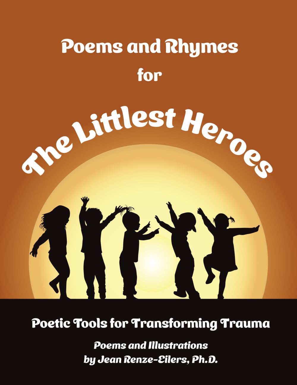 Poems and Rhymes For The Littlest Heroes: Poetic Tools for Transforming Trauma