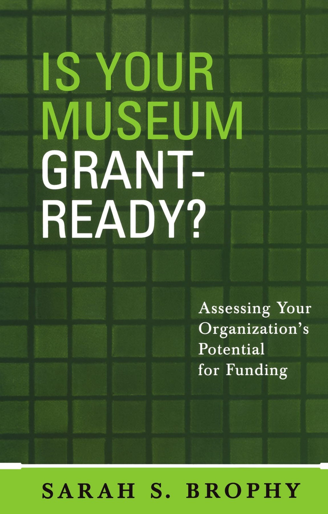Is Your Museum Grant-Ready?: Assessing Your Organization&