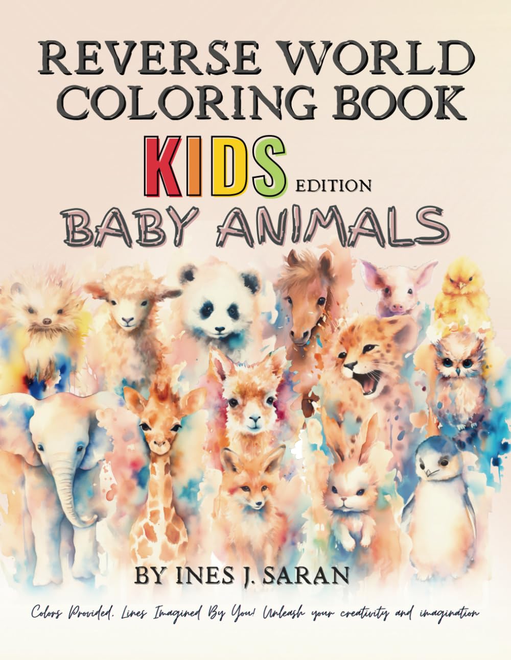 Reverse Coloring Book for Kids: Baby Animals-Discover the Joy of a Doodle Book and How to Draw Book in One for Kids and Teens. Promoting Creative ... book for kids in Reverse World Coloring Book