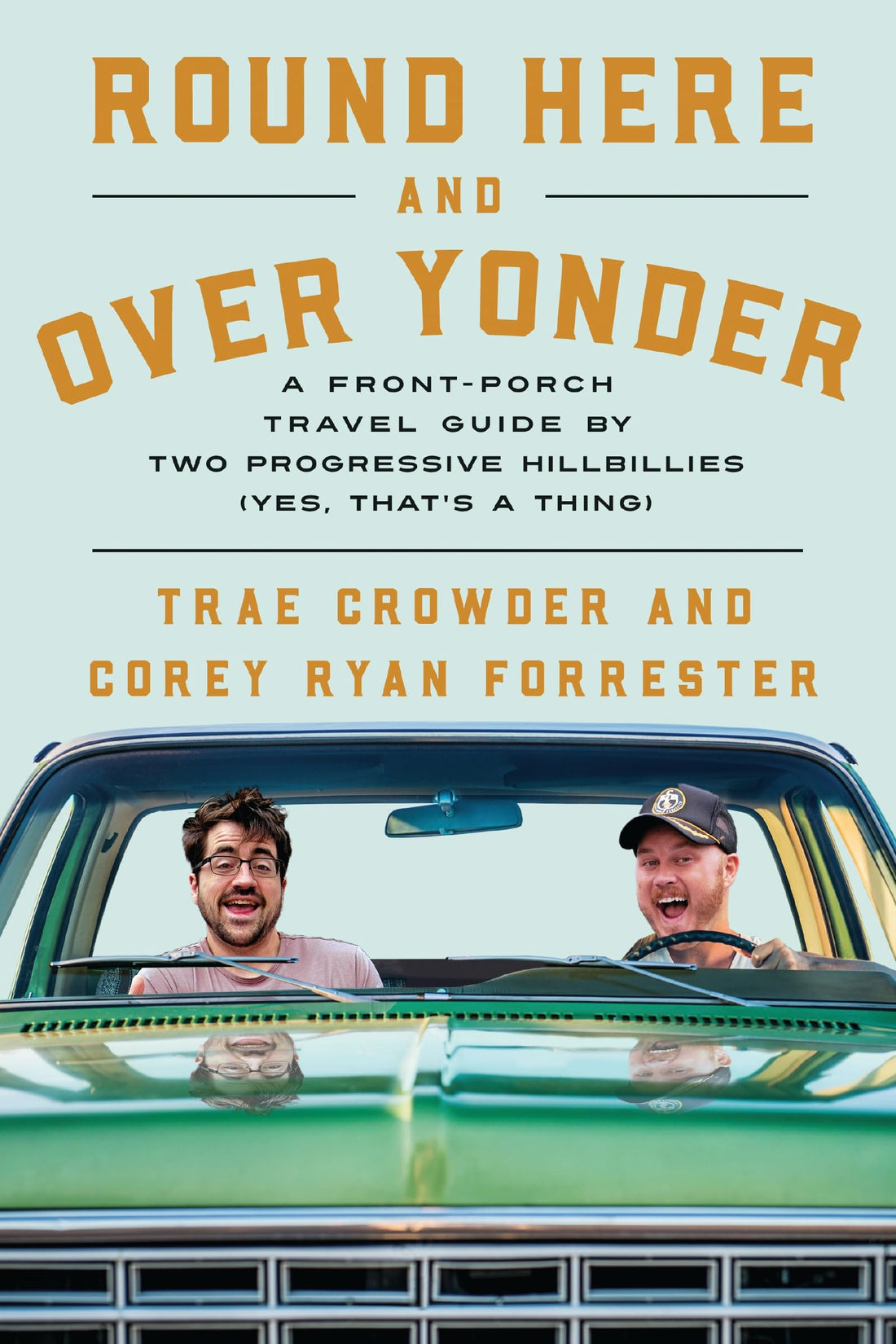 Round Here and Over Yonder: A Front Porch Travel Guide by Two Progressive Hillbillies (Yes, that’s a thing.)