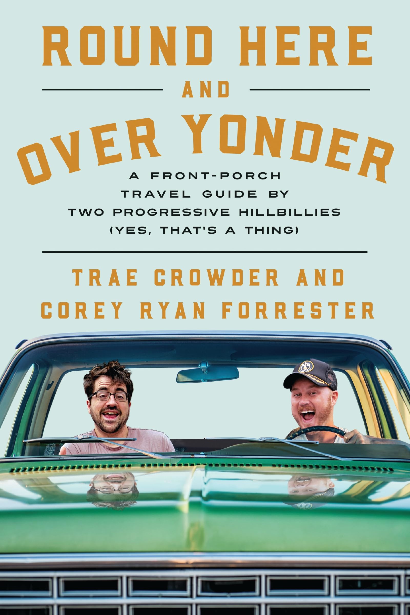 Round Here and Over Yonder: A Front Porch Travel Guide by Two Progressive Hillbillies (Yes, that’s a thing.)
