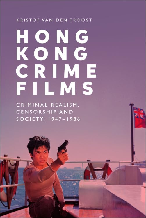 Hong Kong Crime Films: Criminal Realism, Censorship and Society, 1947-1986