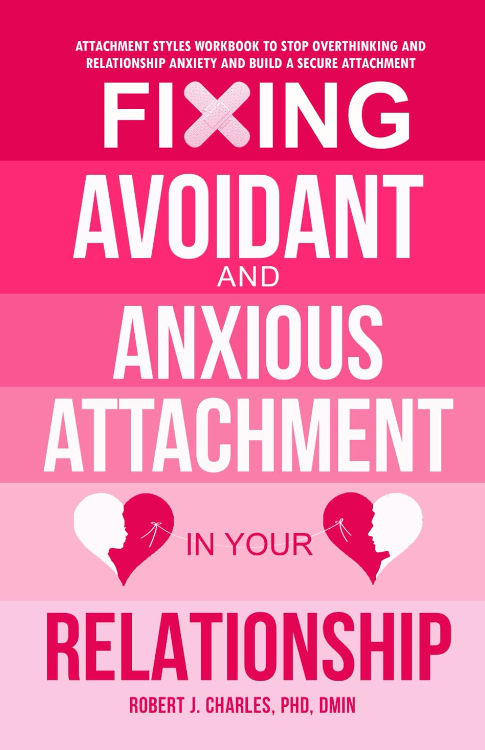 Fixing Avoidant And Anxious Attachment In Your Relationship: Attachment Styles Workbook to Stop Overthinking and Relationship Anxiety and Build a Secure Attachment (Growth)